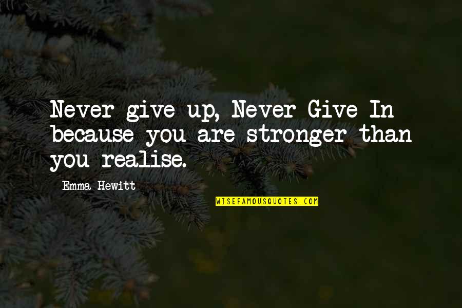Pust Hrad Quotes By Emma Hewitt: Never give up, Never Give In because you
