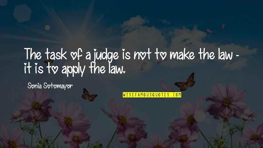 Pusta Miska Quotes By Sonia Sotomayor: The task of a judge is not to