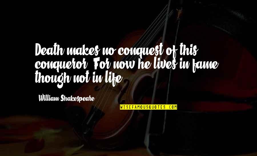 Pustakawan Mendunia Quotes By William Shakespeare: Death makes no conquest of this conqueror: For