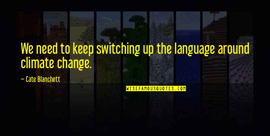 Pustam Ta Quotes By Cate Blanchett: We need to keep switching up the language Pustam Ta Quotes By Cate Blanchett: We need to keep switching up the language