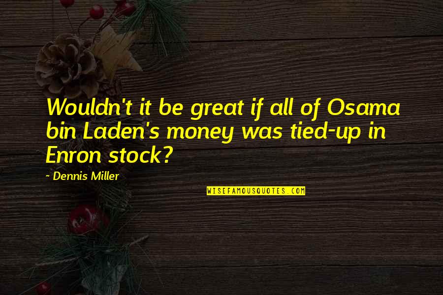 Pusteblume Quotes By Dennis Miller: Wouldn't it be great if all of Osama