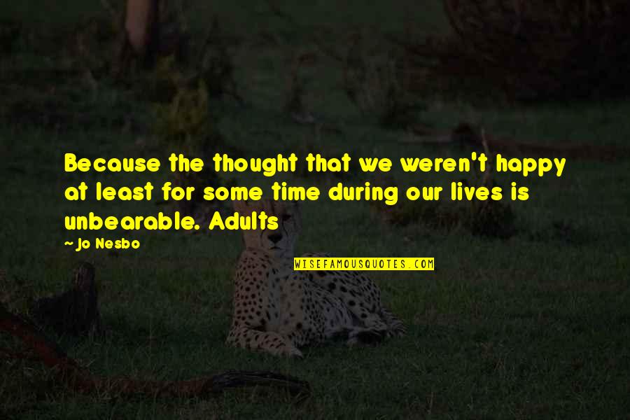 Pustec Quotes By Jo Nesbo: Because the thought that we weren't happy at