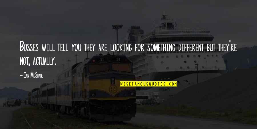 Pustekkom Quotes By Ian McShane: Bosses will tell you they are looking for