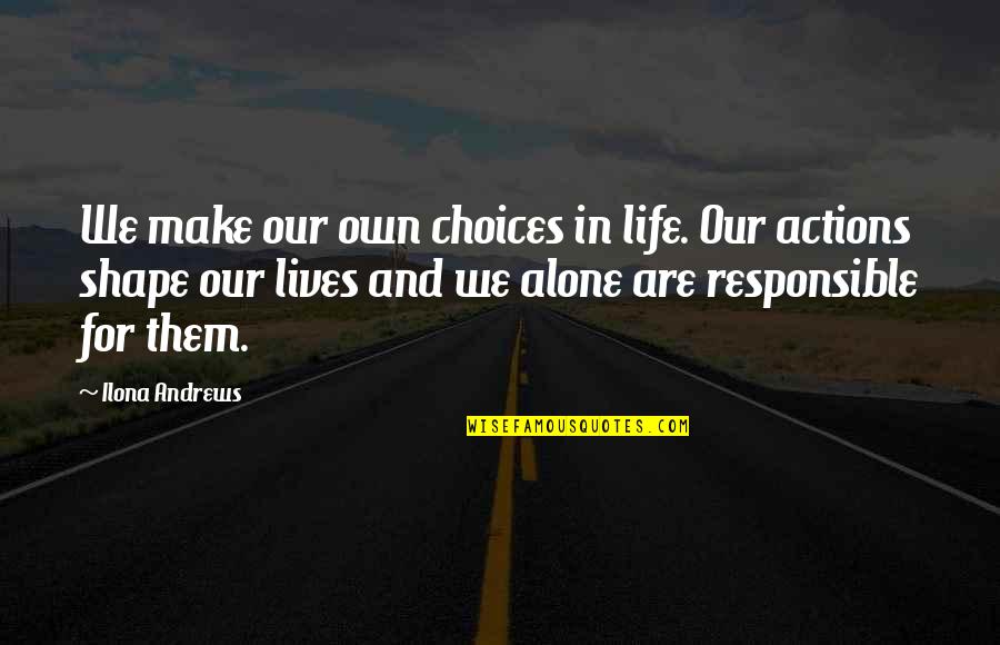 Pustika Quotes By Ilona Andrews: We make our own choices in life. Our Pustika Quotes By Ilona Andrews: We make our own choices in life. Our