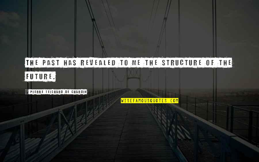 Pustilnilov Quotes By Pierre Teilhard De Chardin: The past has revealed to me the structure Pustilnilov Quotes By Pierre Teilhard De Chardin: The past has revealed to me the structure