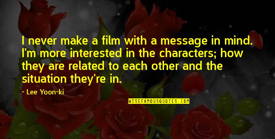 Pustinja Gobi Quotes By Lee Yoon-ki: I never make a film with a message