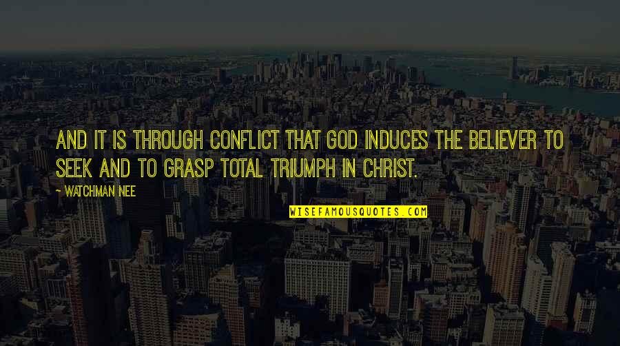 Pustinja Gobi Quotes By Watchman Nee: And it is through conflict that God induces