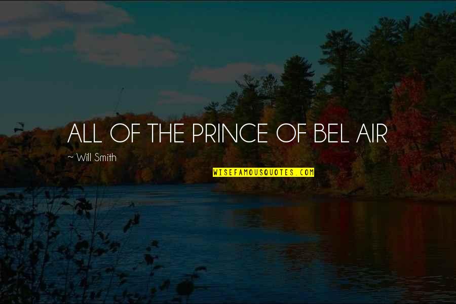 Pustinja Gobi Quotes By Will Smith: ALL OF THE PRINCE OF BEL AIR