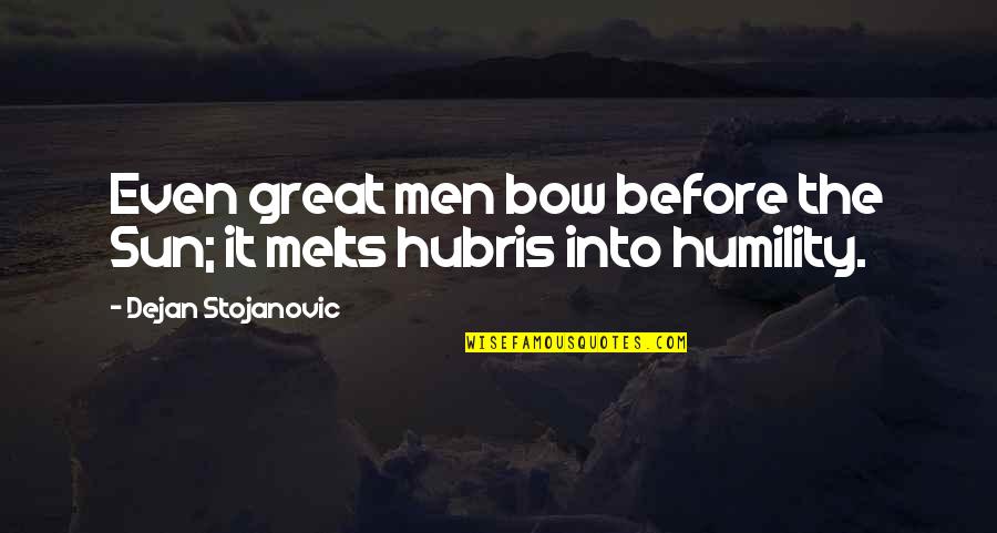 Pustinjska Macka Quotes By Dejan Stojanovic: Even great men bow before the Sun; it