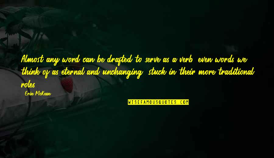 Pustite Decu Quotes By Erin McKean: Almost any word can be drafted to serve Pustite Decu Quotes By Erin McKean: Almost any word can be drafted to serve