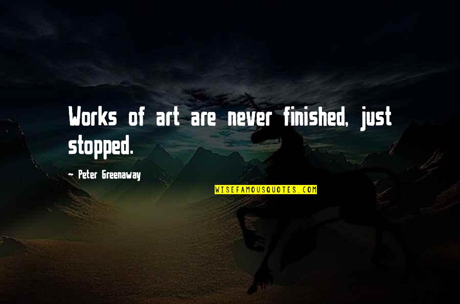 Pustite Decu Quotes By Peter Greenaway: Works of art are never finished, just stopped. Pustite Decu Quotes By Peter Greenaway: Works of art are never finished, just stopped.
