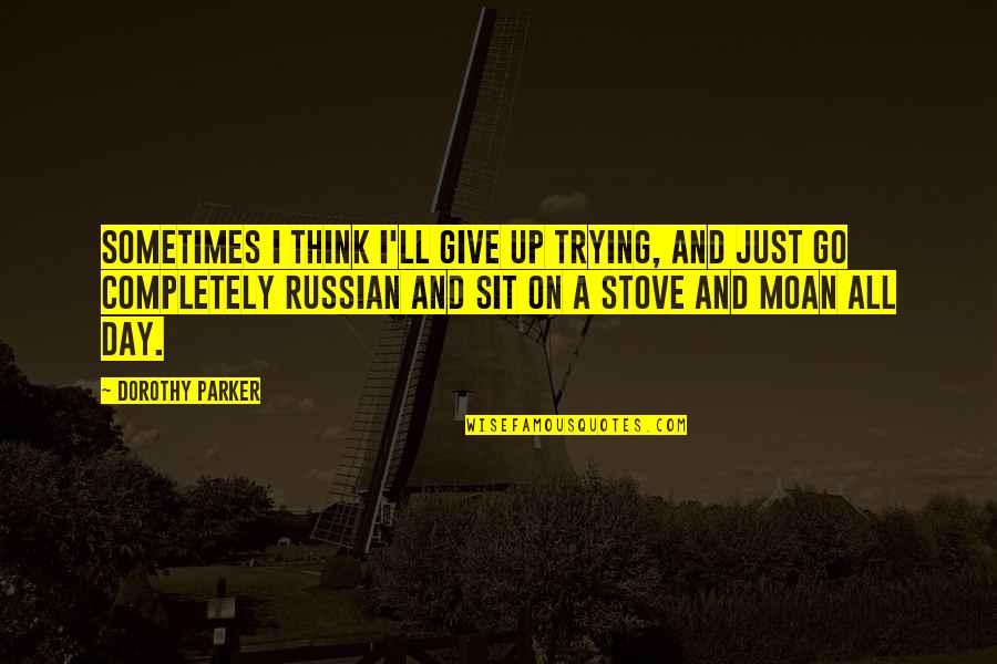 Pustite Malene Quotes By Dorothy Parker: Sometimes I think I'll give up trying, and