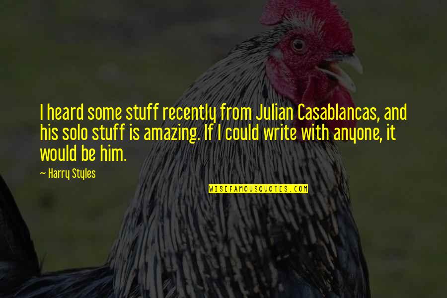 Pustite Malene Quotes By Harry Styles: I heard some stuff recently from Julian Casablancas, Pustite Malene Quotes By Harry Styles: I heard some stuff recently from Julian Casablancas,