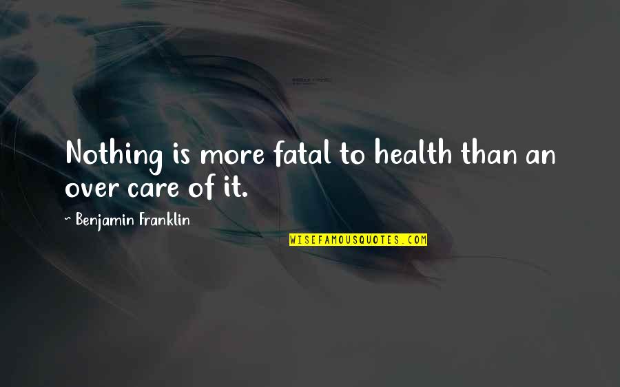 Pustite Me Da Quotes By Benjamin Franklin: Nothing is more fatal to health than an