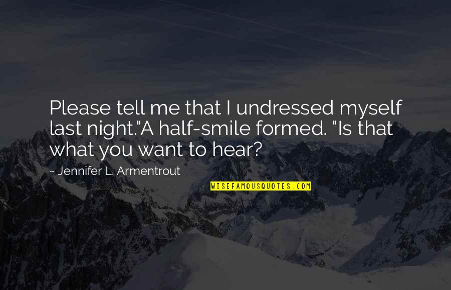 Pustite Me Da Quotes By Jennifer L. Armentrout: Please tell me that I undressed myself last