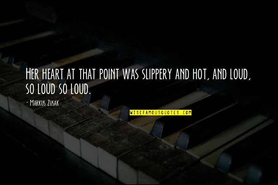 Pustite Me Da Quotes By Markus Zusak: Her heart at that point was slippery and