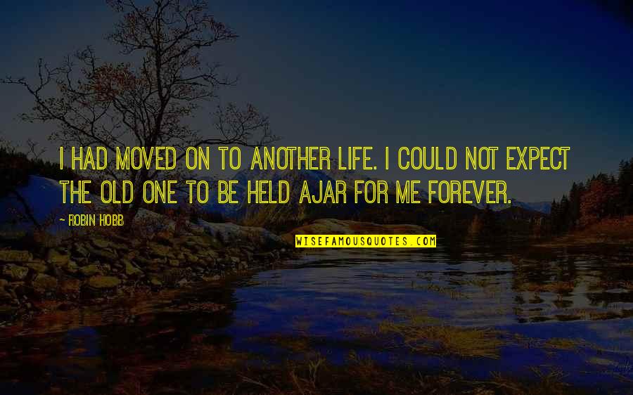 Pustite Me Da Quotes By Robin Hobb: I had moved on to another life. I
