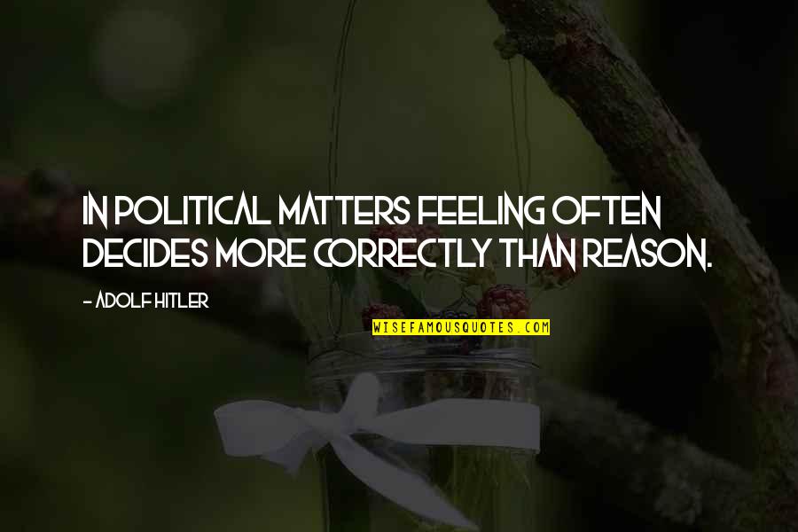 Pustite Me Osman Quotes By Adolf Hitler: In political matters feeling often decides more correctly