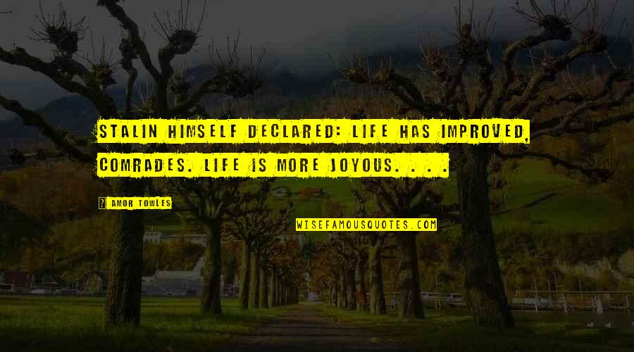 Pustka Quotes By Amor Towles: Stalin himself declared: Life has improved, comrades. Life