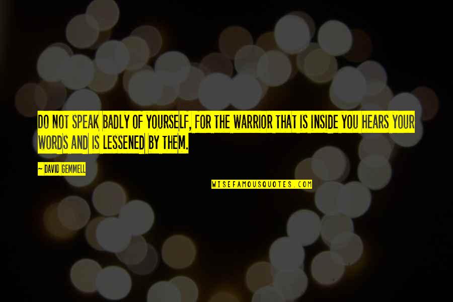 Pustka Quotes By David Gemmell: Do not speak badly of yourself, for the Pustka Quotes By David Gemmell: Do not speak badly of yourself, for the