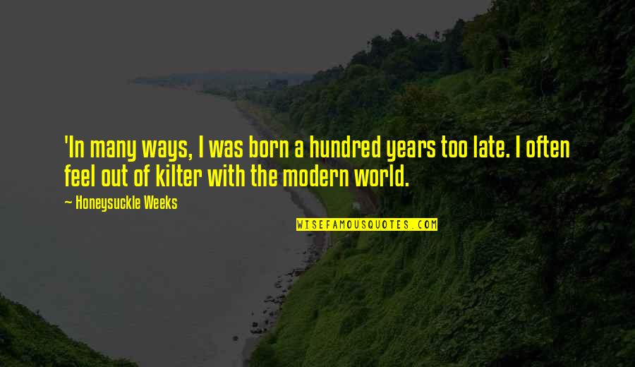Pustka Quotes By Honeysuckle Weeks: 'In many ways, I was born a hundred Pustka Quotes By Honeysuckle Weeks: 'In many ways, I was born a hundred