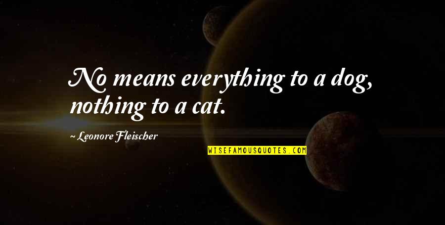 Pustka Quotes By Leonore Fleischer: No means everything to a dog, nothing to Pustka Quotes By Leonore Fleischer: No means everything to a dog, nothing to