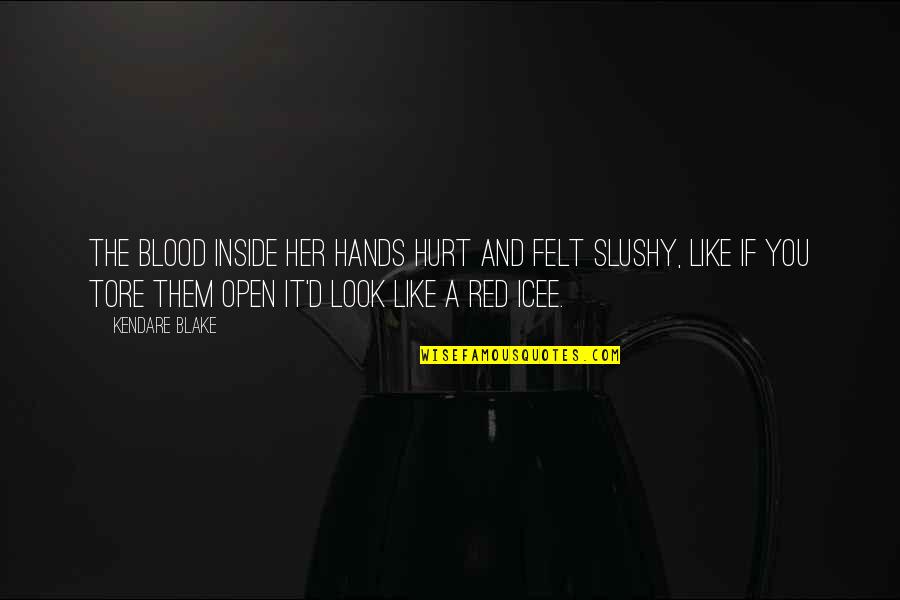 Pustkalya Quotes By Kendare Blake: The blood inside her hands hurt and felt Pustkalya Quotes By Kendare Blake: The blood inside her hands hurt and felt
