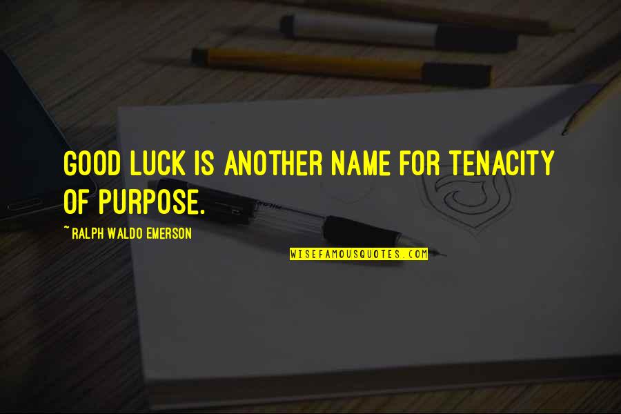 Pustule Treatment Quotes By Ralph Waldo Emerson: Good luck is another name for tenacity of
