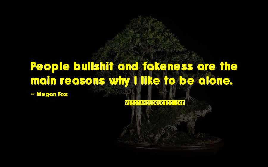 Pustynia Gobi Quotes By Megan Fox: People bullshit and fakeness are the main reasons