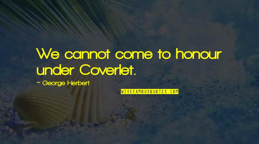 Pustynia Piaszczysta Quotes By George Herbert: We cannot come to honour under Coverlet. Pustynia Piaszczysta Quotes By George Herbert: We cannot come to honour under Coverlet.