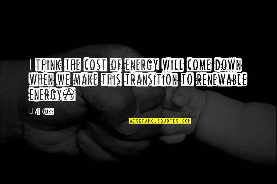Puszcza Augustowska Quotes By Al Gore: I think the cost of energy will come Puszcza Augustowska Quotes By Al Gore: I think the cost of energy will come