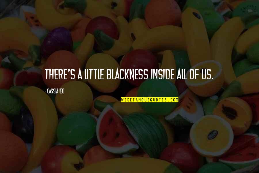 Puszcza Augustowska Quotes By Cassia Leo: There's a little blackness inside all of us. Puszcza Augustowska Quotes By Cassia Leo: There's a little blackness inside all of us.