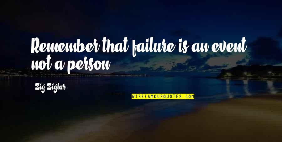 Puszcza Bialowieska Quotes By Zig Ziglar: Remember that failure is an event, not a Puszcza Bialowieska Quotes By Zig Ziglar: Remember that failure is an event, not a