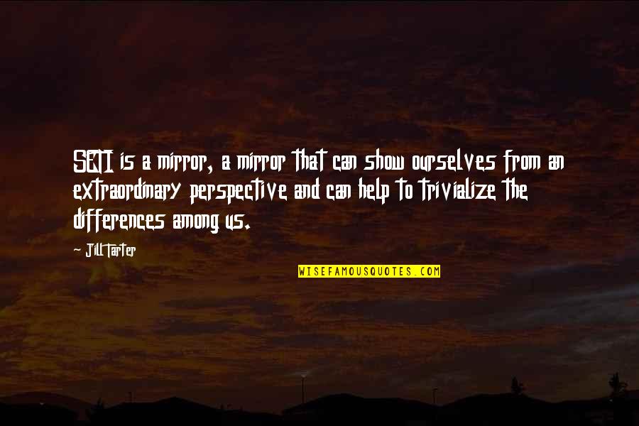 Puszcza Kozienicka Quotes By Jill Tarter: SETI is a mirror, a mirror that can