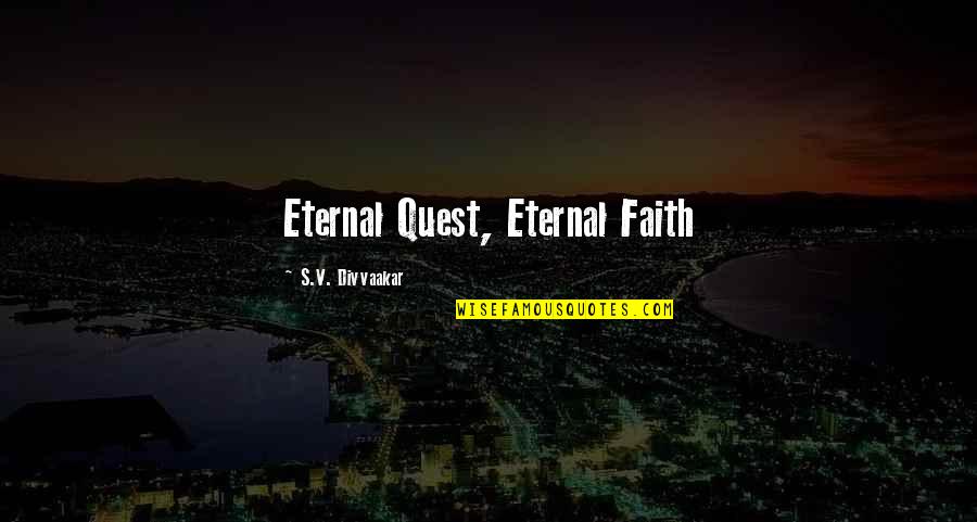 Puszcza Niepolomice Quotes By S.V. Divvaakar: Eternal Quest, Eternal Faith