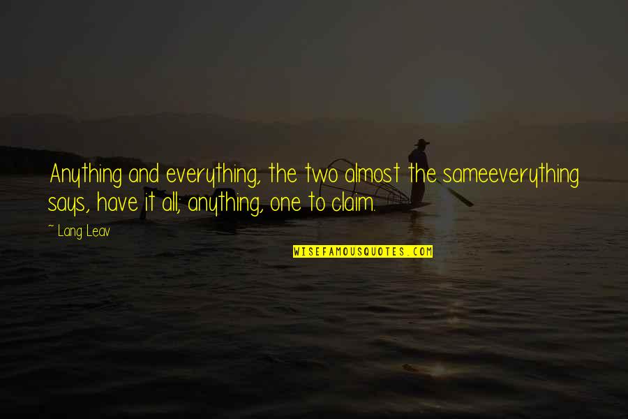 Pusztai Lyv Quotes By Lang Leav: Anything and everything, the two almost the sameeverything Pusztai Lyv Quotes By Lang Leav: Anything and everything, the two almost the sameeverything