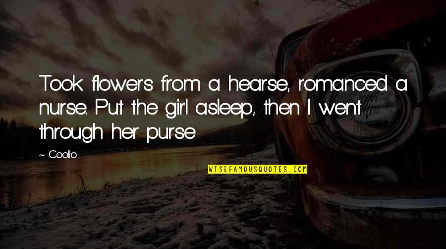 Put A Girl In It Quotes By Coolio: Took flowers from a hearse, romanced a nurse.