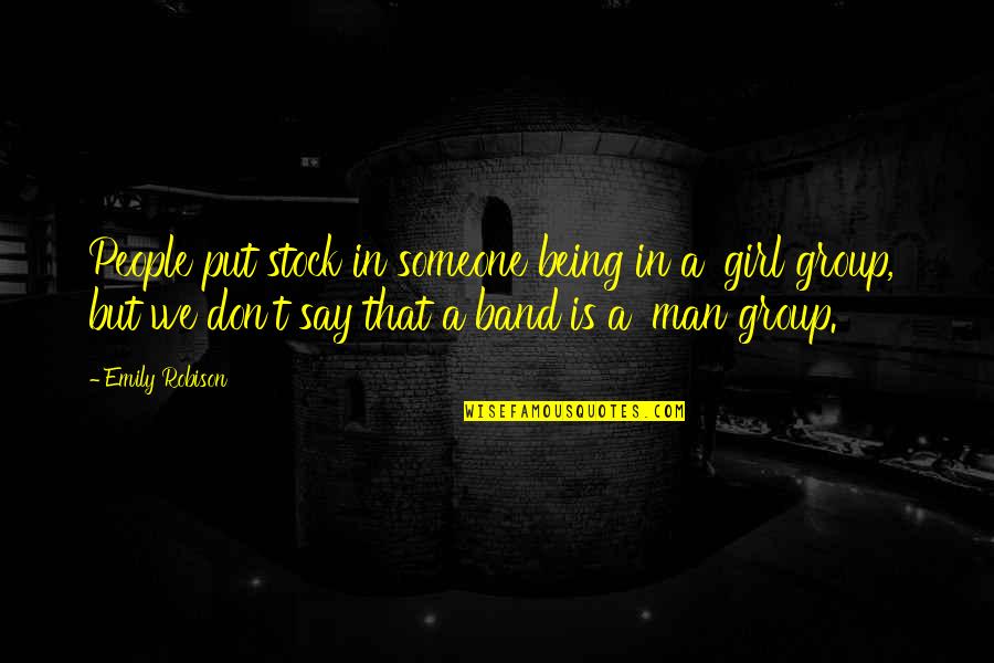 Put A Girl In It Quotes By Emily Robison: People put stock in someone being in a Put A Girl In It Quotes By Emily Robison: People put stock in someone being in a