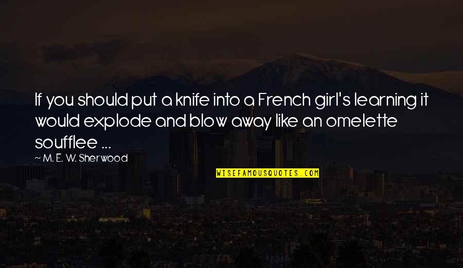 Put A Girl In It Quotes By M. E. W. Sherwood: If you should put a knife into a Put A Girl In It Quotes By M. E. W. Sherwood: If you should put a knife into a