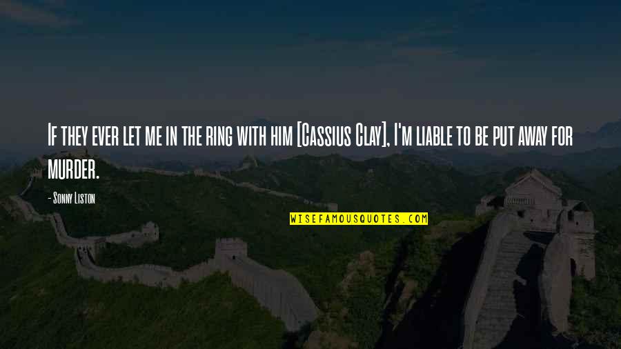 Put A Ring On It Best Quotes By Sonny Liston: If they ever let me in the ring