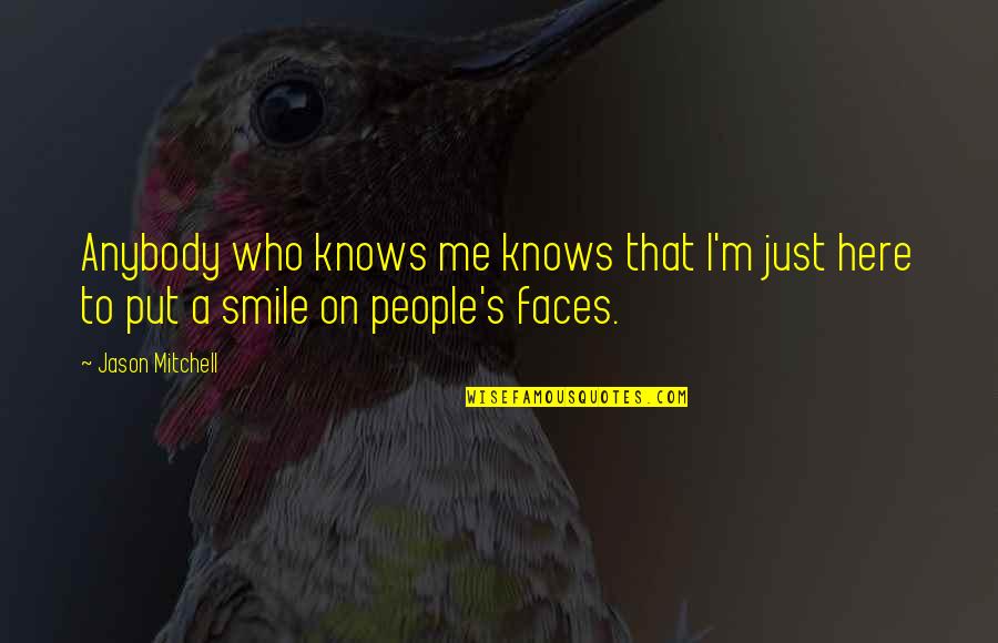 Put A Smile On Quotes By Jason Mitchell: Anybody who knows me knows that I'm just