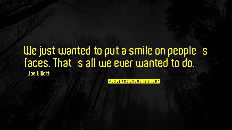 Put A Smile On Quotes By Joe Elliott: We just wanted to put a smile on