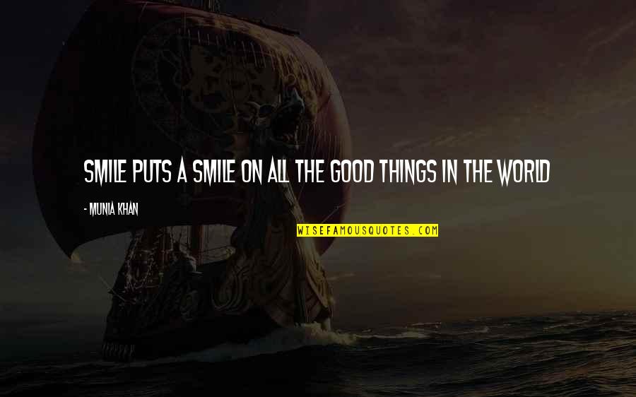 Put A Smile On Quotes By Munia Khan: Smile puts a smile on all the good