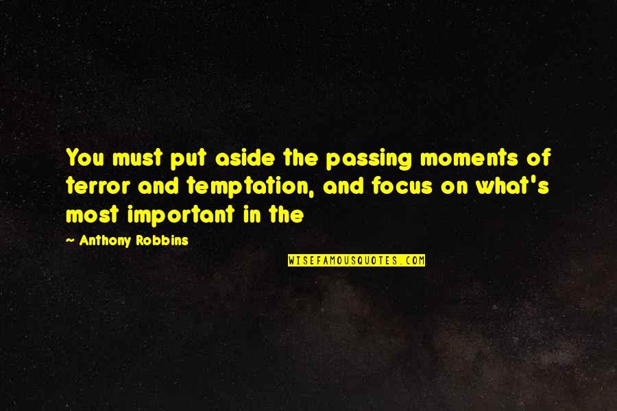 Put Aside Quotes By Anthony Robbins: You must put aside the passing moments of