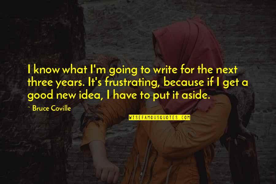 Put Aside Quotes By Bruce Coville: I know what I'm going to write for