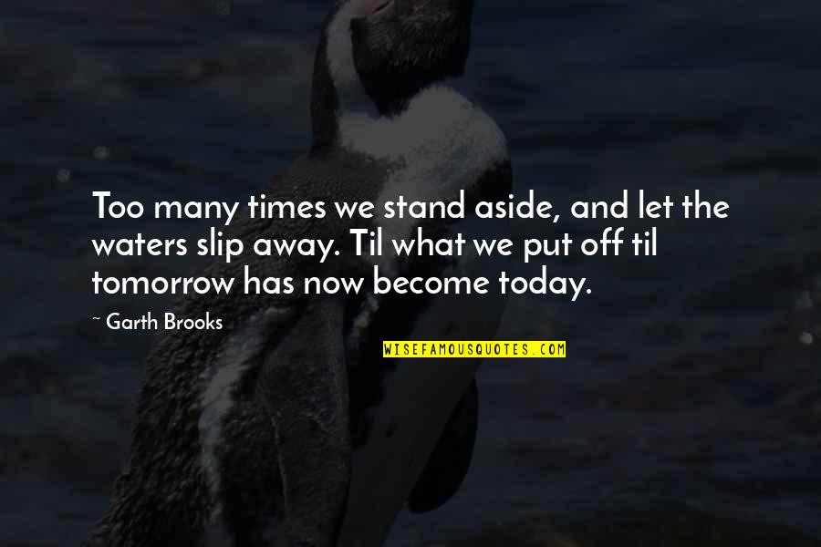 Put Aside Quotes By Garth Brooks: Too many times we stand aside, and let