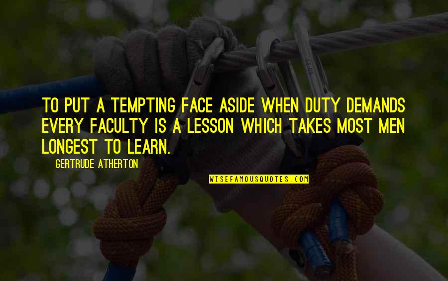 Put Aside Quotes By Gertrude Atherton: To put a tempting face aside when duty