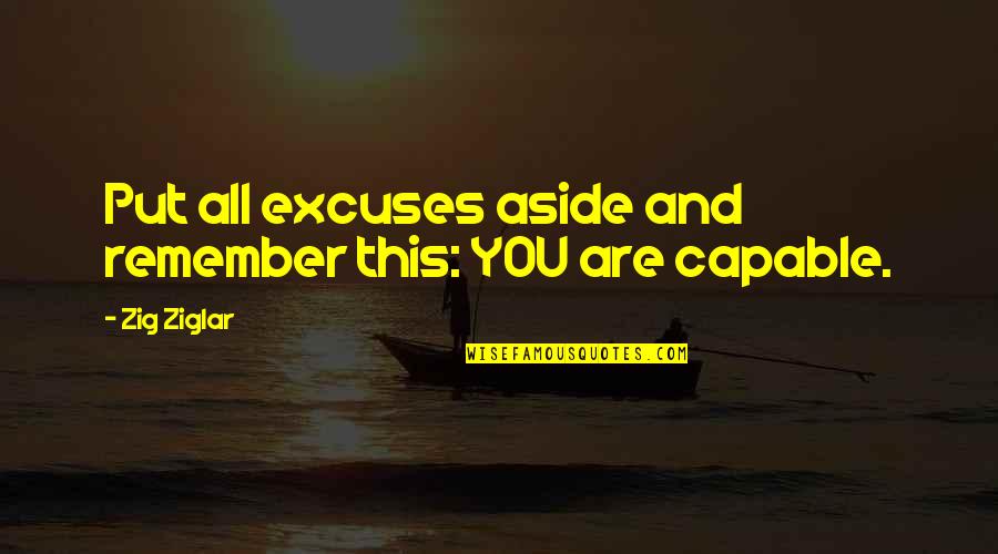 Put Aside Quotes By Zig Ziglar: Put all excuses aside and remember this: YOU