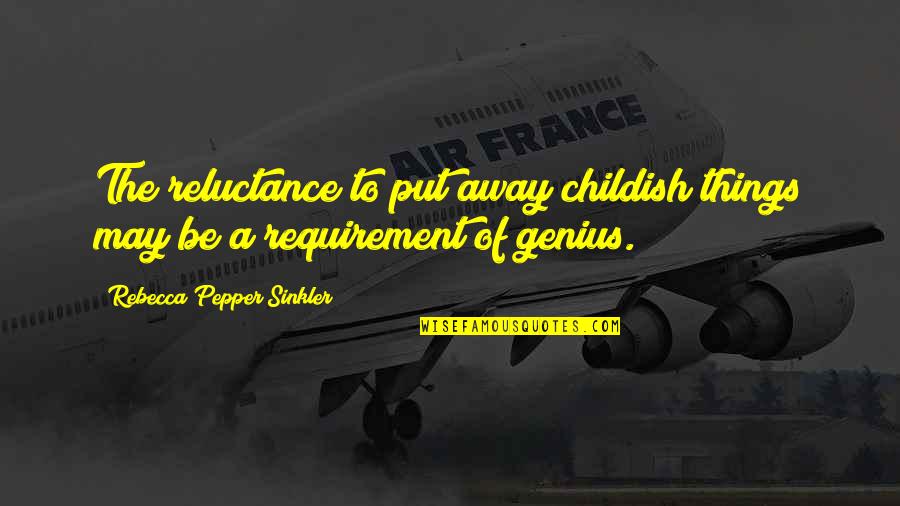 Put Away Childish Things Quotes By Rebecca Pepper Sinkler: The reluctance to put away childish things may Put Away Childish Things Quotes By Rebecca Pepper Sinkler: The reluctance to put away childish things may