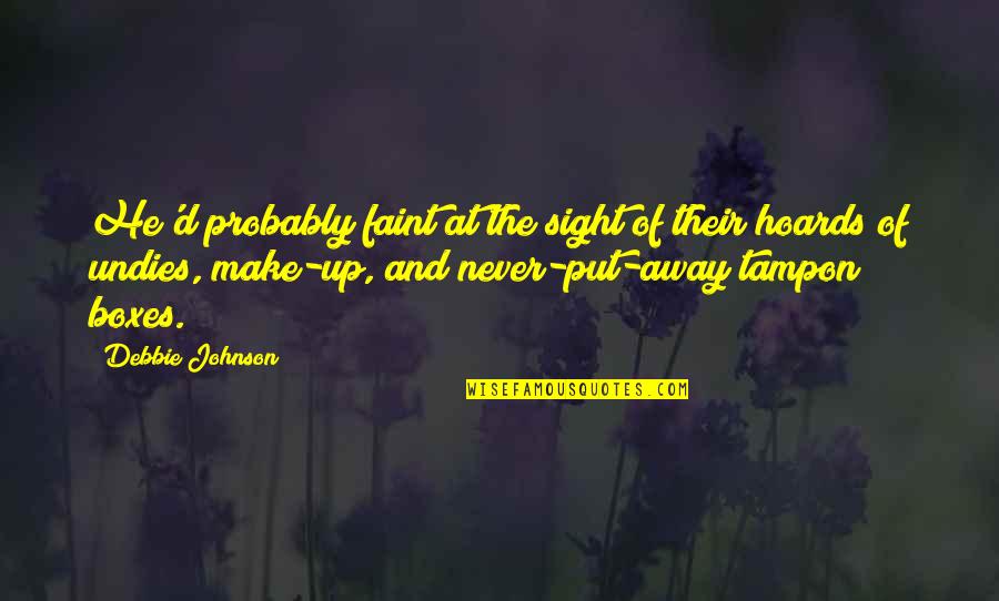 Put Away Quotes By Debbie Johnson: He'd probably faint at the sight of their Put Away Quotes By Debbie Johnson: He'd probably faint at the sight of their